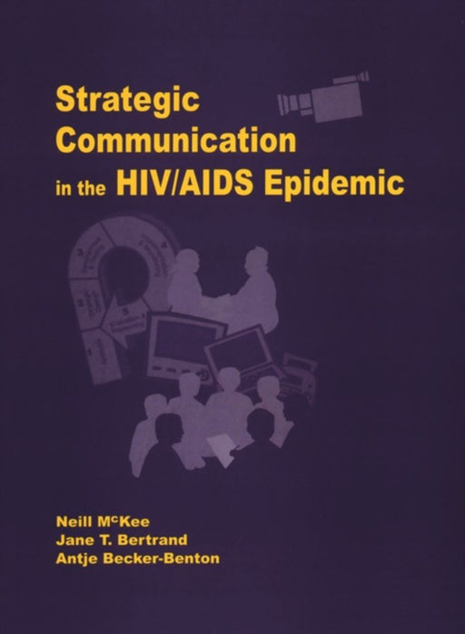 Strategic Communication In The Hiv Aids Epidemic by Antje Becker-Benton, Jane Bertrand, Antje Becker-Benton