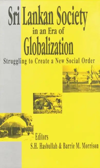 Sri Lankan Society in an Era of Globalization: Struggling To Create A New Social Order by Barrie M. Morrison, S. H. Hasbullah