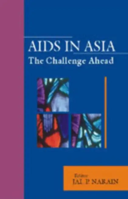 AIDS in Asia: The Challenge Continues by Jai P Narain