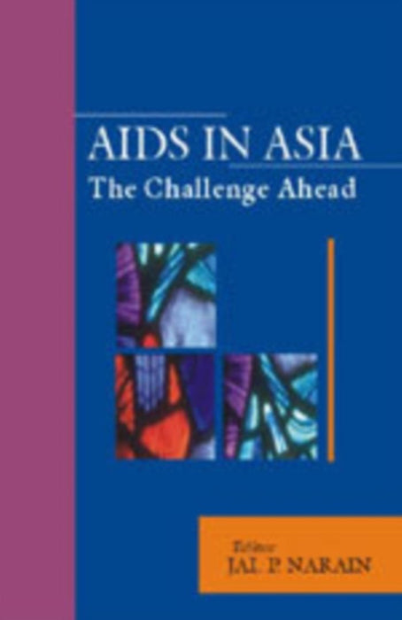 AIDS in Asia: The Challenge Continues by Jai P Narain