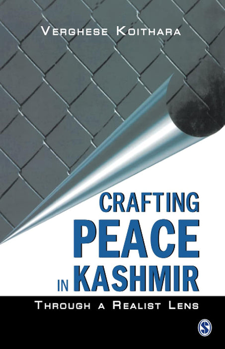 Crafting Peace in Kashmir: Through A Realist Lens by Verghese Koithara