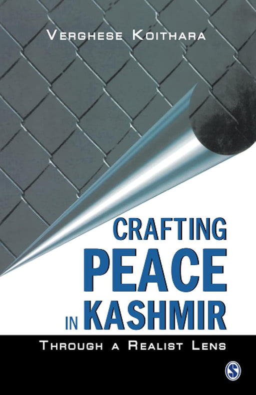 Crafting Peace in Kashmir: Through A Realist Lens by Verghese Koithara