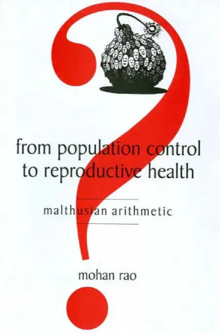 From Population Control To Reproductive Health: Malthusian Arithmetic by Rao