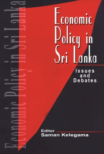 Economic Policy in Sri Lanka: Issues and Debates by Saman Kelegama
