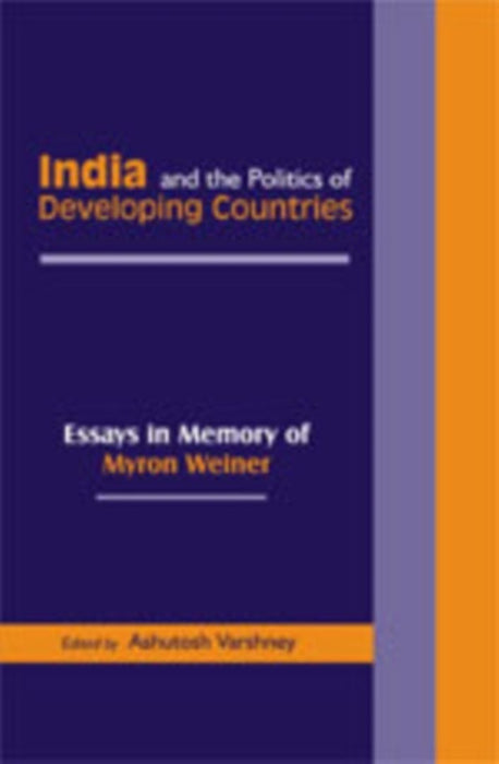 India and the Politics of Developing Countries: Essays in Memory of Myron Weiner by Ashutosh Varshney