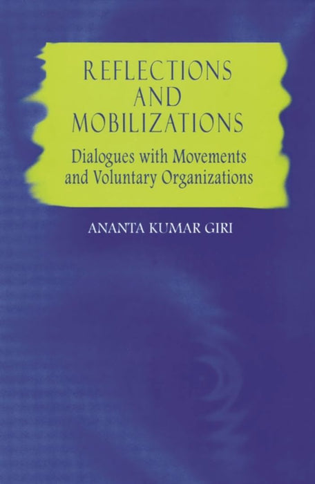 Reflections and Mobilizations: Dialogues With Movements and Voluntary Organizations by Ananta Kumar Giri