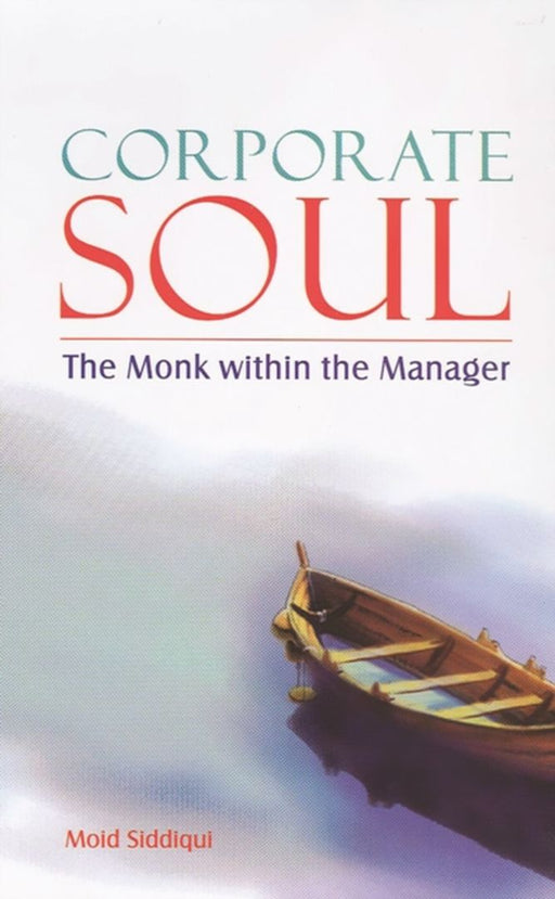 Corporate Soul: The Monk Within the Manager by Moid Siddiqui