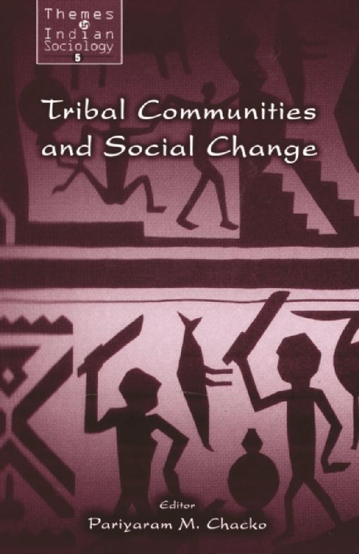Tribal Communities and Social Change  by Pariyaram M. Chacko