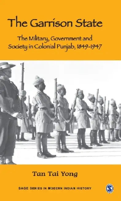 The Garrison State: Military Government and Society in Colonial Punjab 1849-1947
