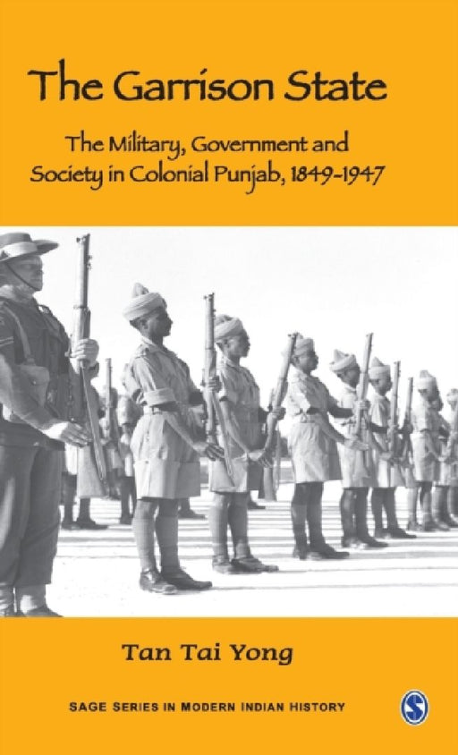 The Garrison State: Military Government and Society in Colonial Punjab 1849-1947 by Tan Tai Yong