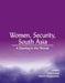 Women Security South Asia: A Clearing in the Thicket by Farah Faizal