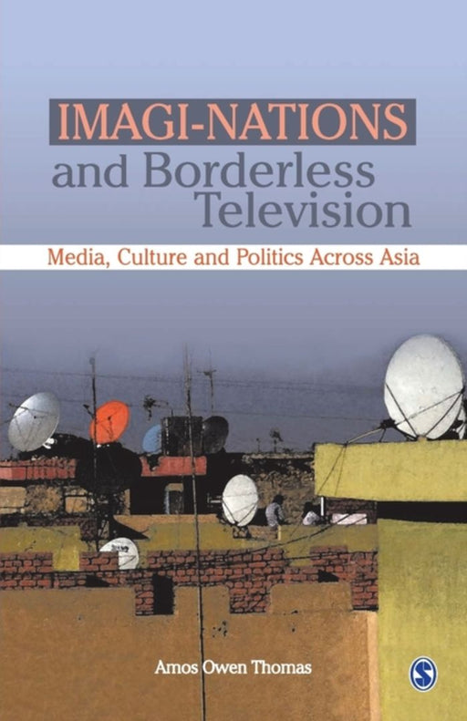 Imagi-Nations and Borderless Television: Media Culture and Politics Across Asia by Amos Owen Thomas