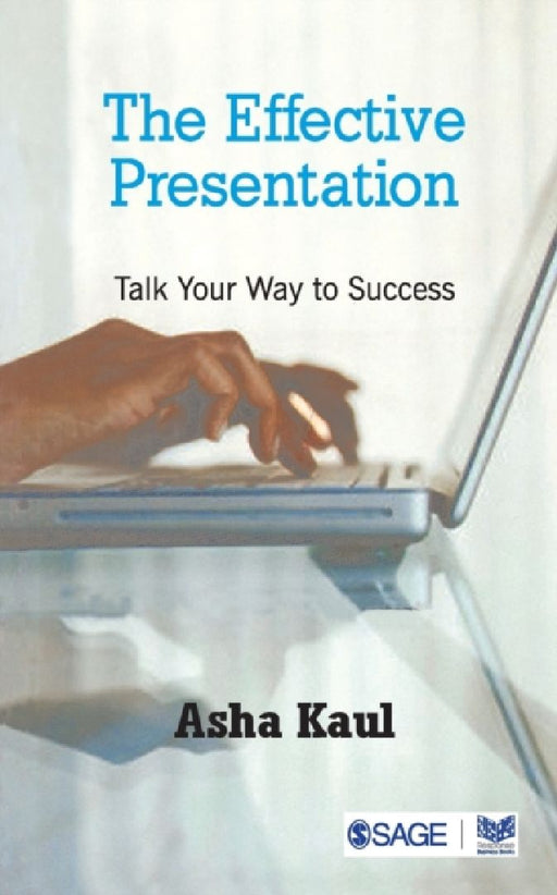 The Effective Presentation: Talk Your Way To Success by Asha Kaul