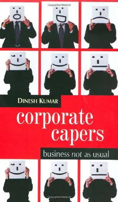 Corporate Capers: Business NOT As Usual by Dinesh Kumar