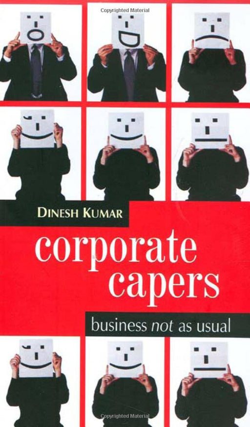 Corporate Capers: Business NOT As Usual by Dinesh Kumar