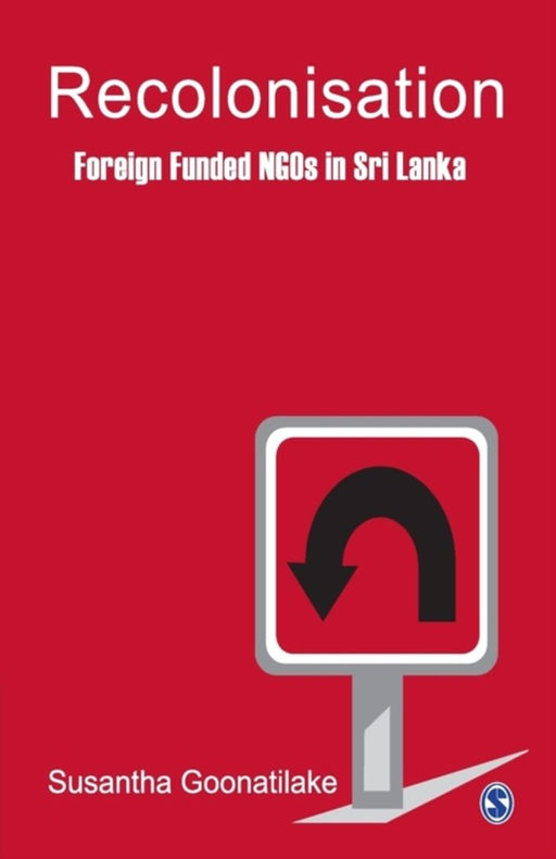 Recolonisation: Foreign Funded NGOs in Sri Lanka by Susantha Goonatilake