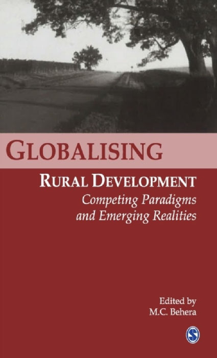 Globalizing Rural Development: Competing Paradigms and Emerging Realities by M. C. Behera