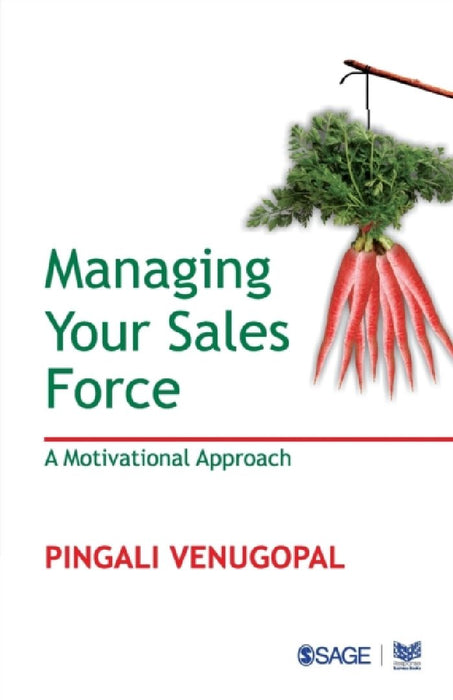 Managing your Sales Force: A Motivational Approach by Pingali Venugopal