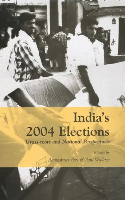 India's 2004 Elections: Grass-Roots and National Perspectives by Paul Wallace, Ramashray Roy