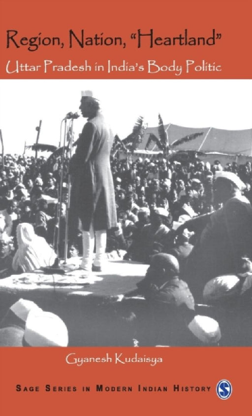 Region Nation "Heartland" : Uttar Pradesh in India's Body Politic by Gyanesh Kudaisya