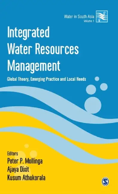 Integrated Water Resources Management: Global Theory Emerging Practice and Local Needs by Ajaya Dixit, Kusum Athukorala, Kusum Athukorala