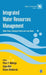 Integrated Water Resources Management: Global Theory Emerging Practice and Local Needs by Ajaya Dixit, Kusum Athukorala, Kusum Athukorala