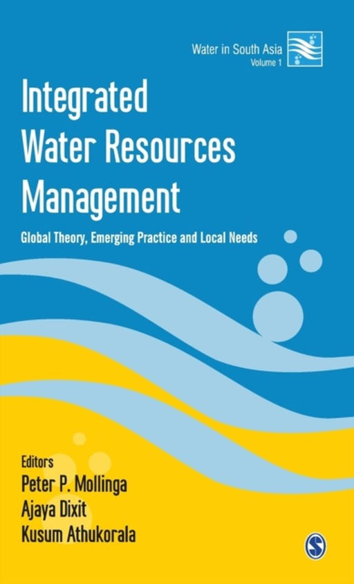Integrated Water Resources Management: Global Theory Emerging Practice and Local Needs by Ajaya Dixit, Kusum Athukorala, Kusum Athukorala
