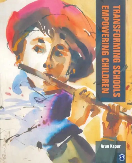 Transforming Schools: Empowering Children by Arun Kapur