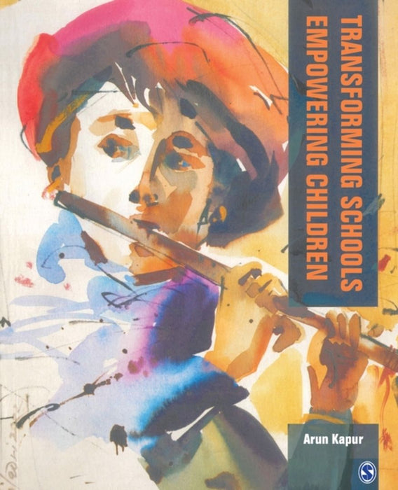 Transforming Schools: Empowering Children by Arun Kapur
