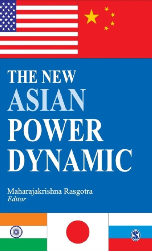 The New Asian Power Dynamic  by Maharajakrishna Rasgotra
