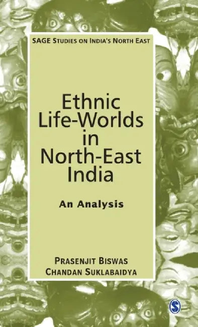 Ethnic Life-Worlds in North-East India: An Analysis by Chandan Suklabaidya, Prasenjit Biswas
