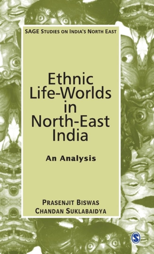Ethnic Life-Worlds in North-East India: An Analysis by Chandan Suklabaidya, Prasenjit Biswas
