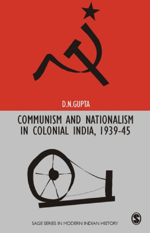 Communism and Nationalism in Colonial India 1939-45  by D. N. Gupta