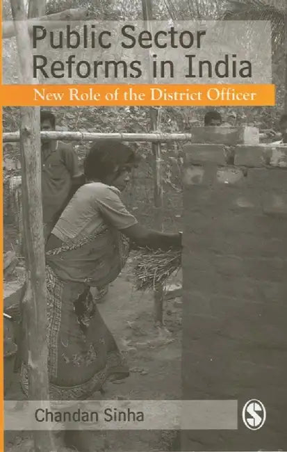 Public Sector Reforms in India: New Role of the District Officer by Chandan Sinha
