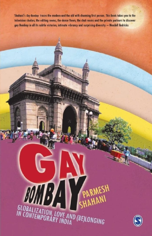 Gay Bombay: Globalization Love and (Be)longing in Contemporary India by Parmesh Shahani