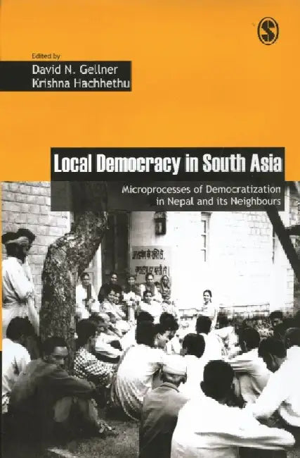 Local Democracy in South Asia: Microprocesses of Democratization in Nepal and its Neighbours
