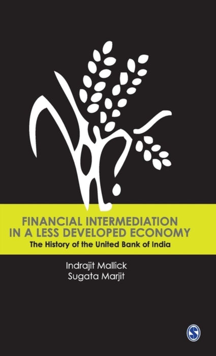 Financial Intermediation in a Less Developed Economy: The History of the United Bank of India by Sugata Marjit, Indrajit Mallick