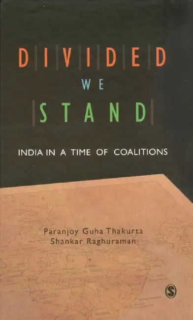 Divided We Stand: India in a Time of Coalitions by Shankar Raghuraman, Paranjoy Guha Thakurta