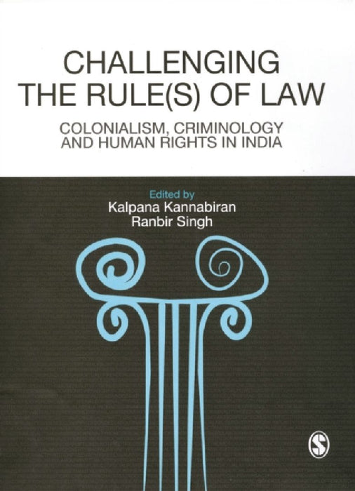 Challenging The Rules(s) of Law: Colonialism Criminology and Human Rights in India by Kalpana Kannabiran