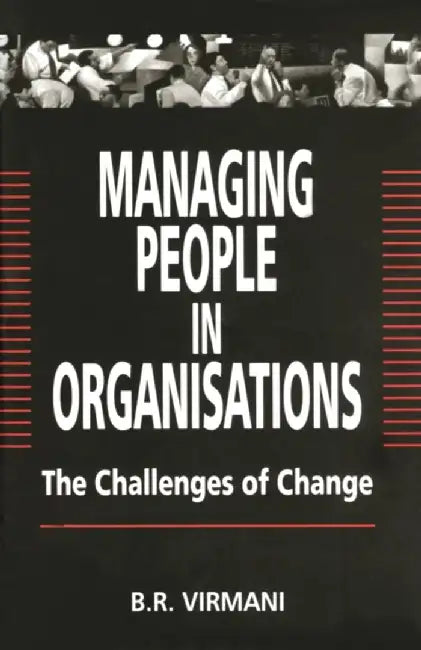 Managing People in Organisations: The Challenges of Change by B.R. Virmani