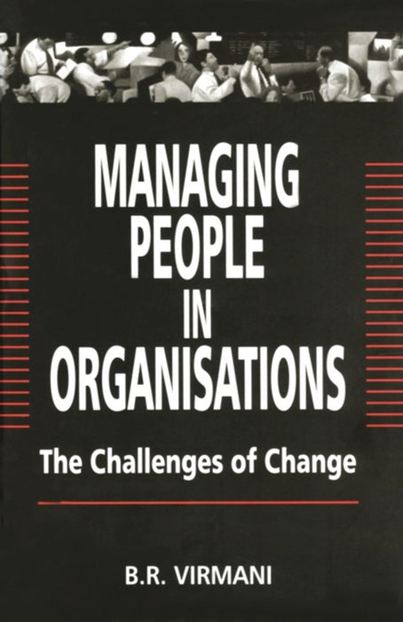 Managing People in Organisations: The Challenges of Change by B.R. Virmani