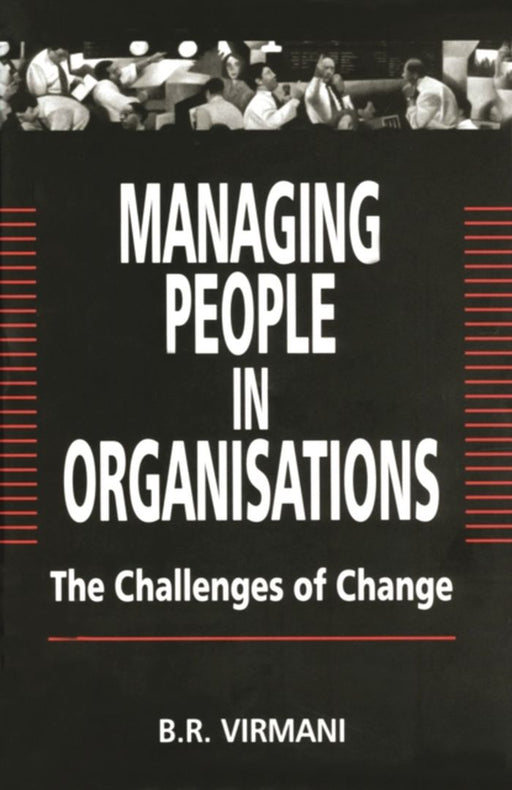 Managing People in Organisations: The Challenges of Change by B.R. Virmani