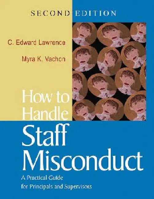 How to Handle Staff Misconduct: A Practical Guide for School Principals and Supervisors by C. Edward Lawrence, Myra K. Vachon