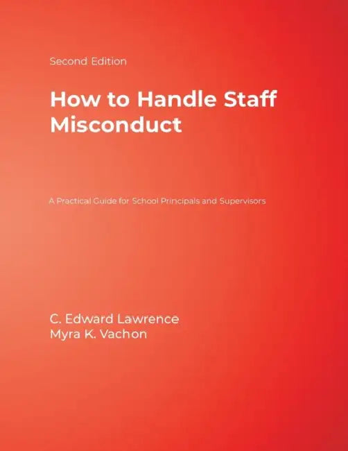 How to Handle Staff Misconduct: A Practical Guide for School Principals and Supervisors by C. Edward Lawrence, Myra K. Vachon