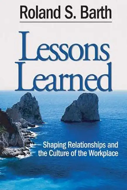 Lessons Learned: Shaping Relationships and the Culture of the Workplace by Roland S