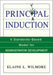 Principal Induction: A Standards-Based Model for Administrator Development by Elaine L (Litchfield)