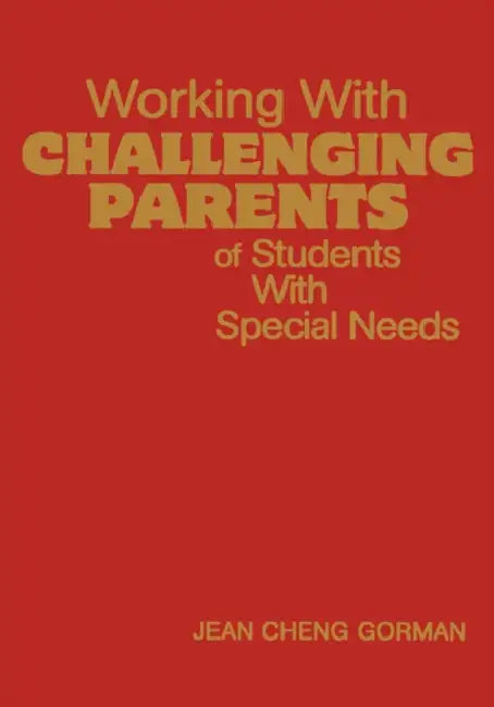 Working with Challenging Parents of Students with Special Needs by Jean Cheng Gorman, Jean Cheng Gorman