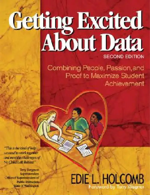 Getting Excited about Data: Combining People, Passion, and Proof to Maximize Student Achievement by Edie L. Holcomb