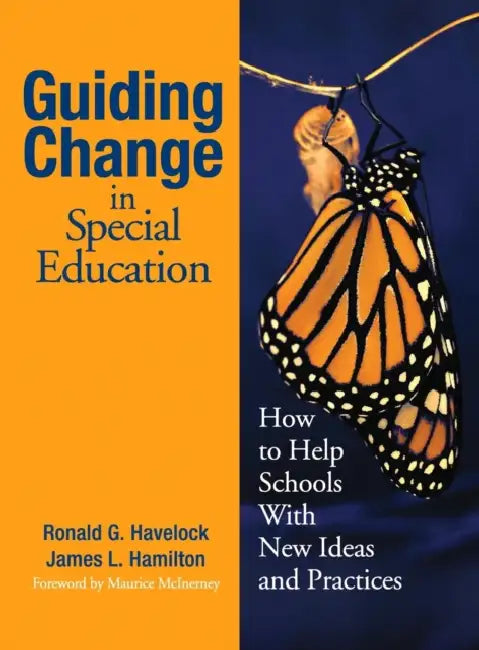 Guiding Change in Special Education: How to Help Schools With New Ideas and Practices by Ronald G. Havelock, James L. Hamilton