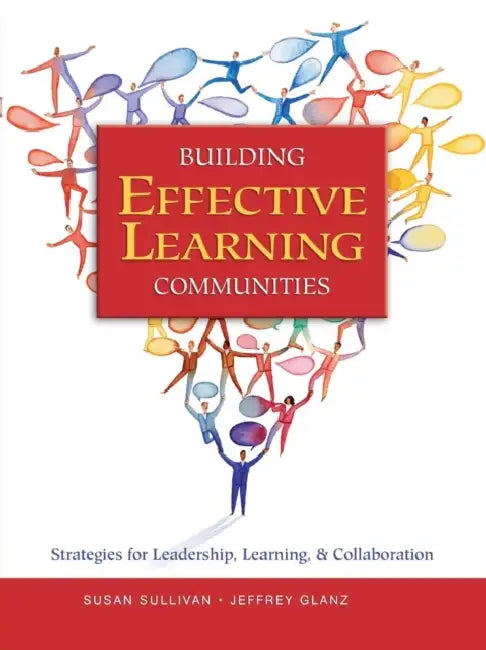 Building Effective Learning Communities: Strategies for Leadership, Learning, & Collaboration by Jeffrey Glanz